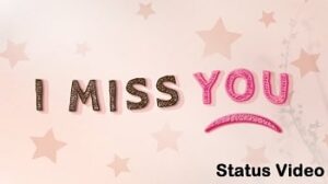 I Miss You Whatsapp Status Video Download - Latest And Unique