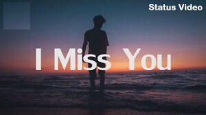 I Miss You Free Mp4 Whatsapp Status Video Download - Free Status